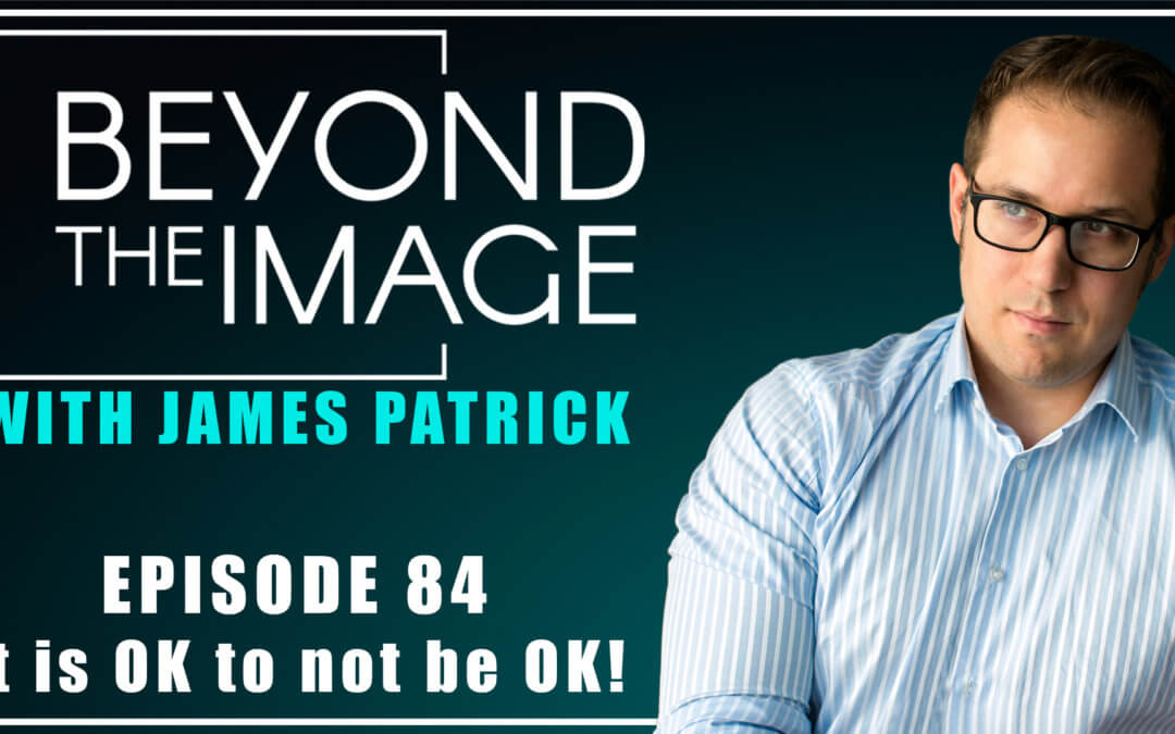 BTI #084: It is OK to not be OK!