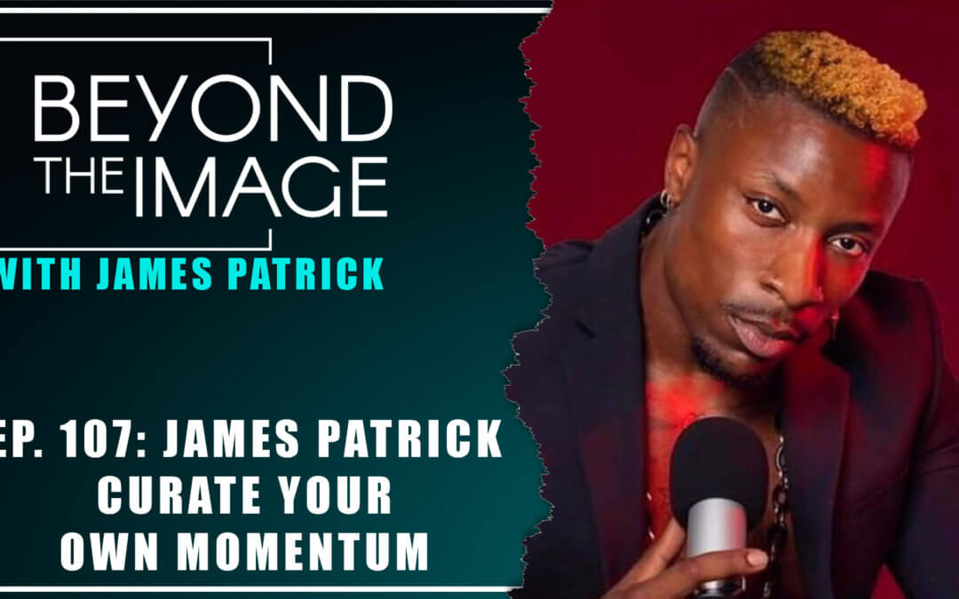 BTI #107: Curate Your Own Momentum with James Patrick