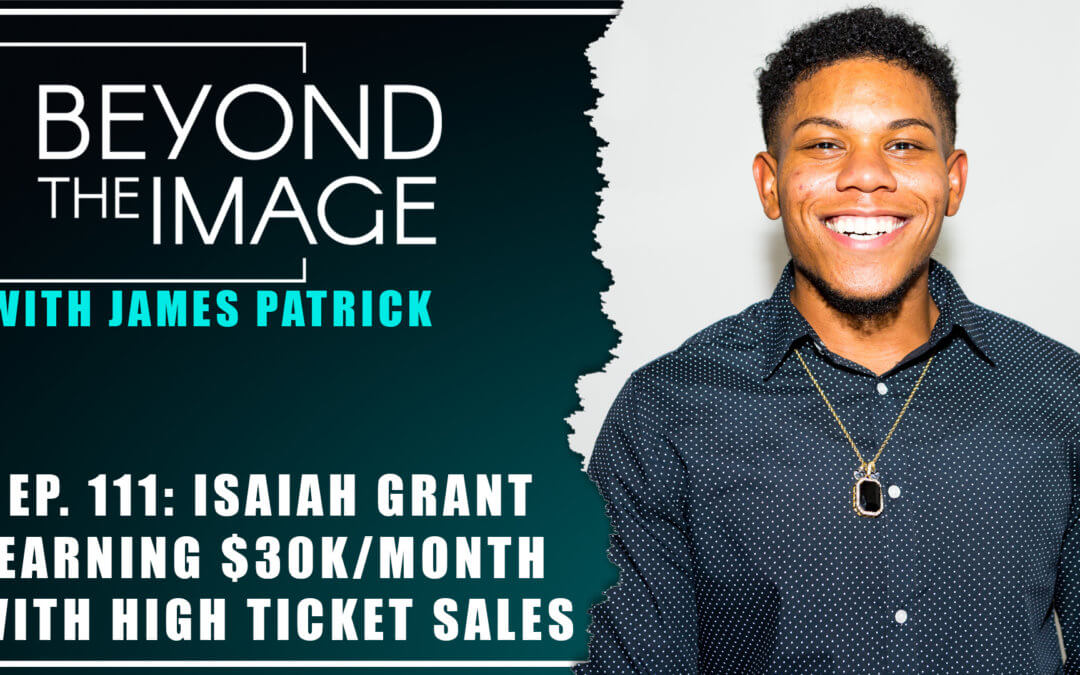 BTI #111: Earn Upwards of $30K/Month Using High Ticket Sales with Isaiah Grant