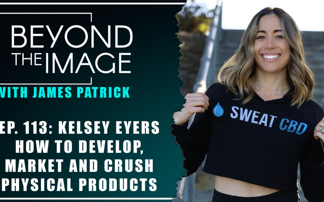 BTI #113: How to Develop, Marketing & Crush Physical Products with Kelsey Eyers