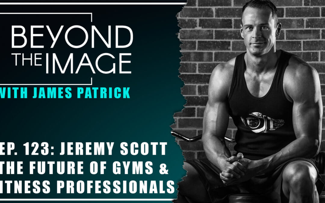 BTI #123: The Future of Gyms and Fitness Pros with Jeremy Scott