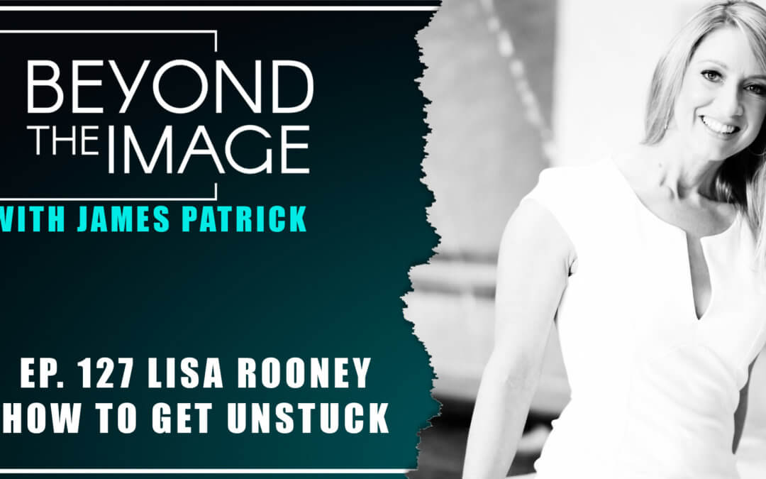 BTI #127: How to Get Unstuck with Lisa Rooney