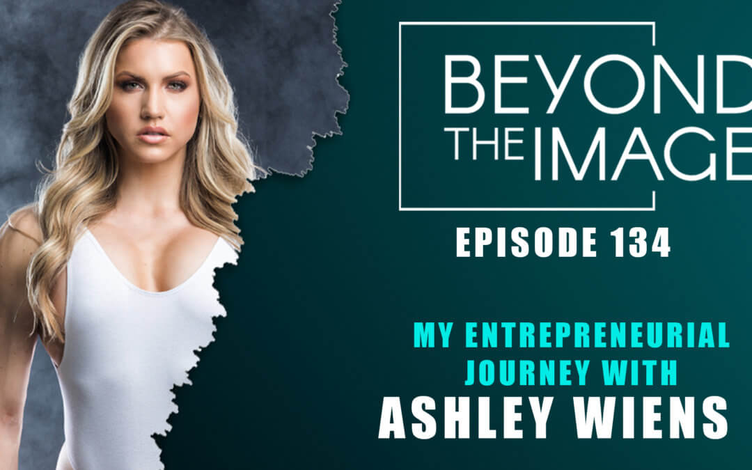 BTI #134: My Entrepreneurial Journey with Ashley Wiens