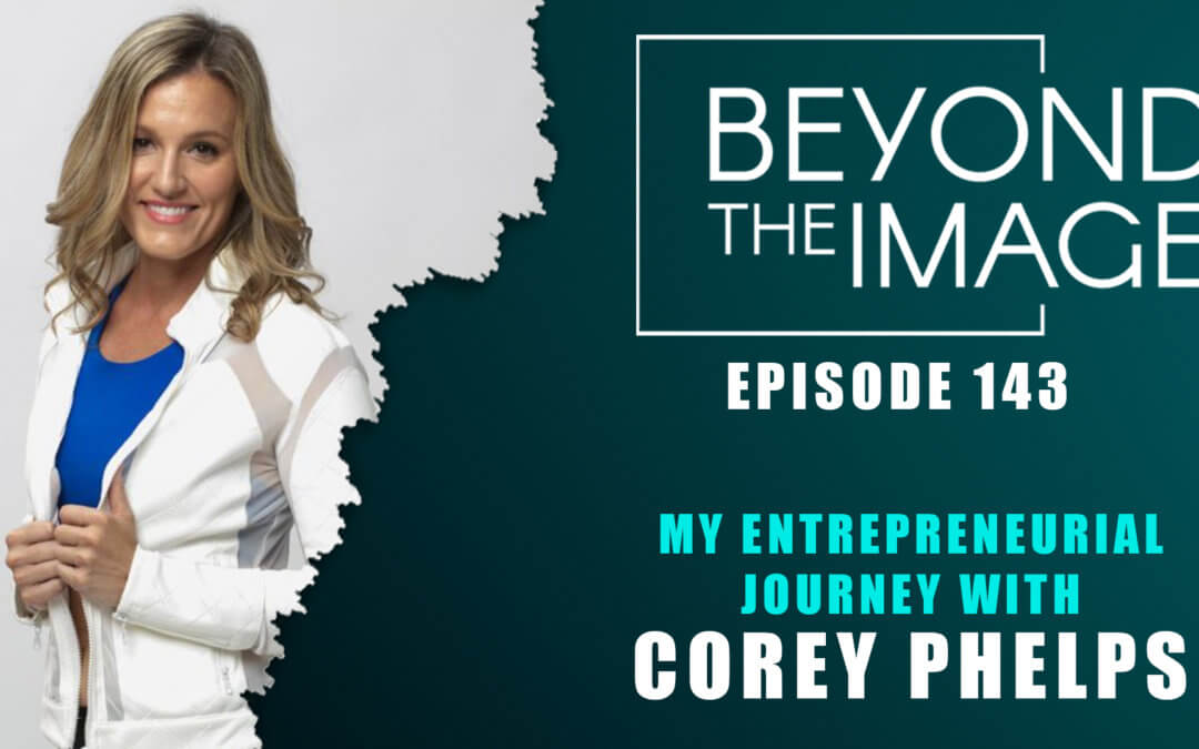 BTI #143: My Entrepreneurial Journey with Corey Phelps