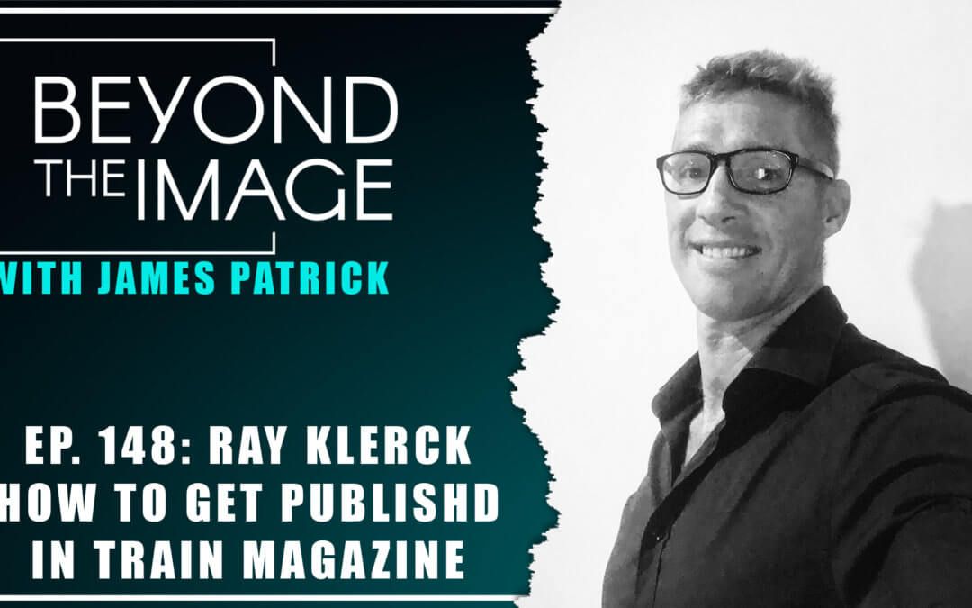 BTI #148: Get Published in Train Magazine with Ray Klerck