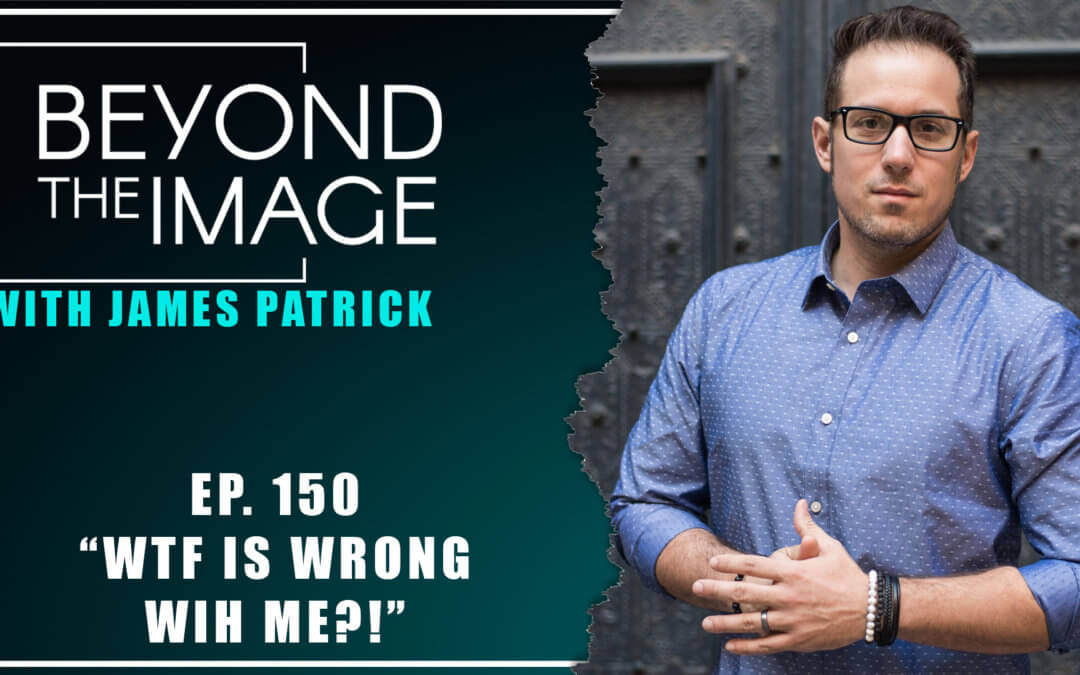 BTI #150: “WTF Is Wrong With Me?”