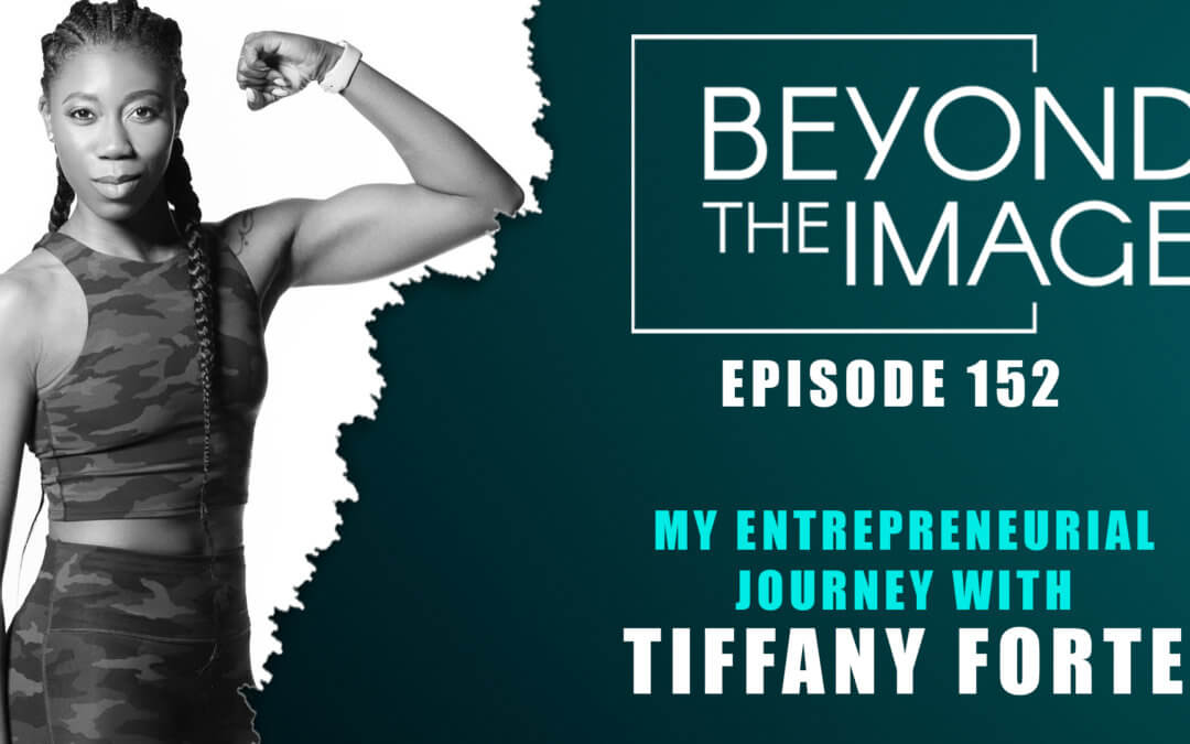 BTI #152: My Entrepreneurial Journey with Tiffany Forte