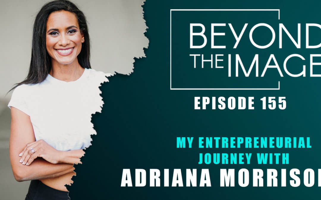 BTI #155: My Entrepreneurial Journey with Adriana Morrison