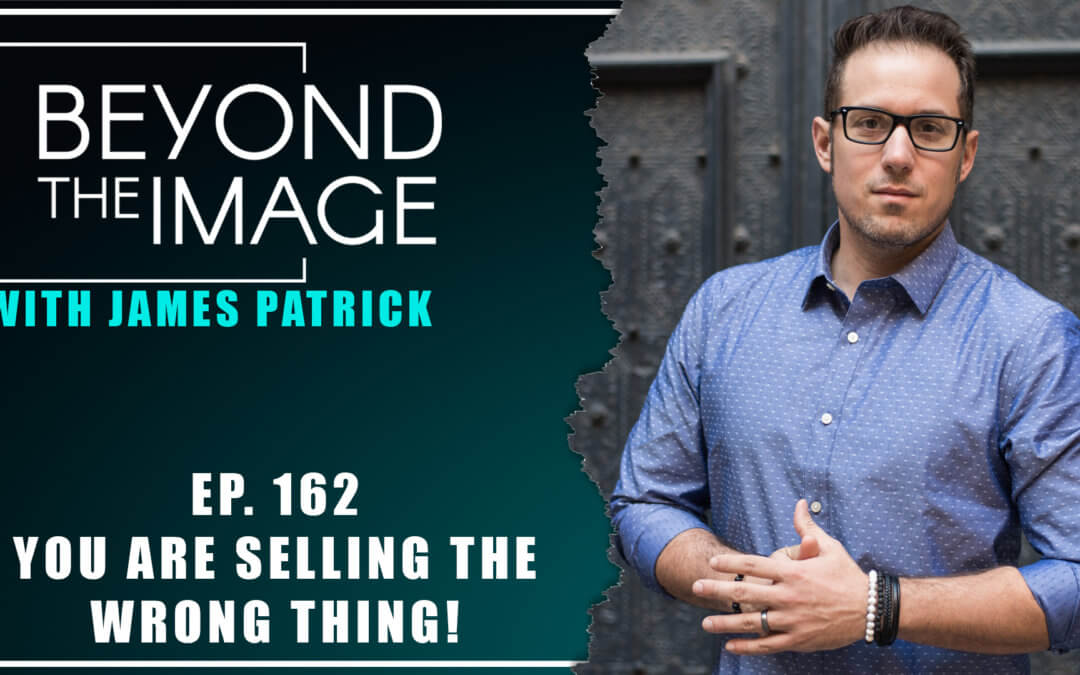 BTI #162: You’re Selling The Wrong Thing!