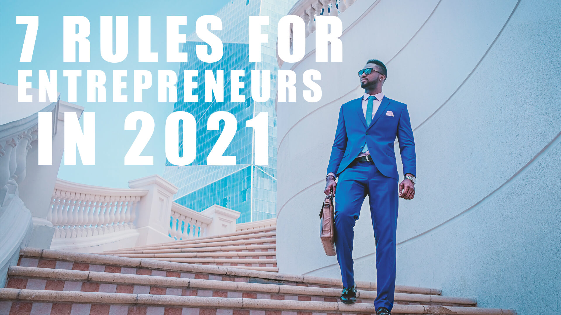 Top 7 Rules for Entrepreneurs in 2021