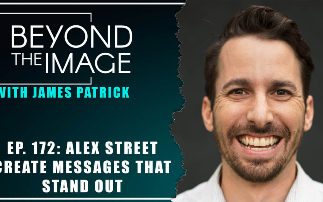 BTI #172: How to Create Message that Stand Out with Alex Street