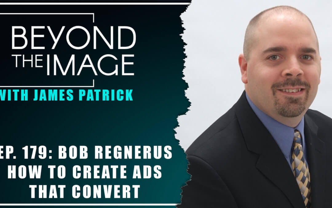 BTI #179: How to Create Ads that Convert with Bob Regnerus