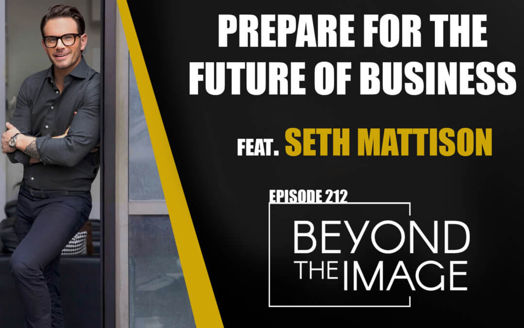 BTI #212: Prepare for the Future of Business with Seth Mattison