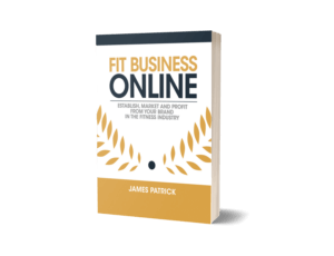 Fit Business Online: Establish, Market and Profit from Your Brand in the Fitness Industry